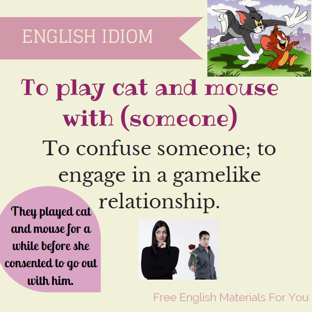 To play cat and mouse with