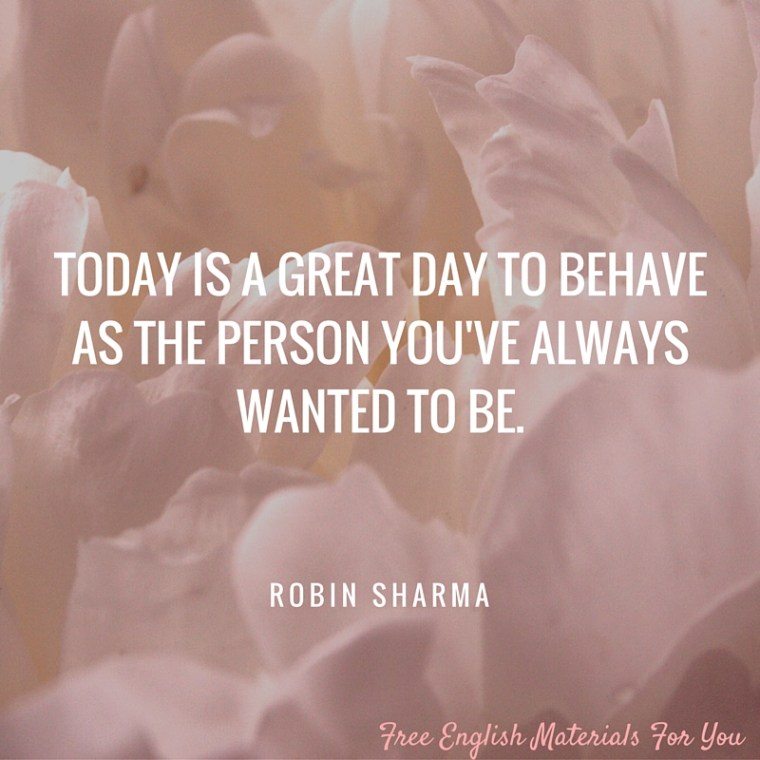 TODAY IS A GREAT DAY TO BEHAVE AS THE PERSON YOU'VE ALWAYS WANTED TO BE..jpg