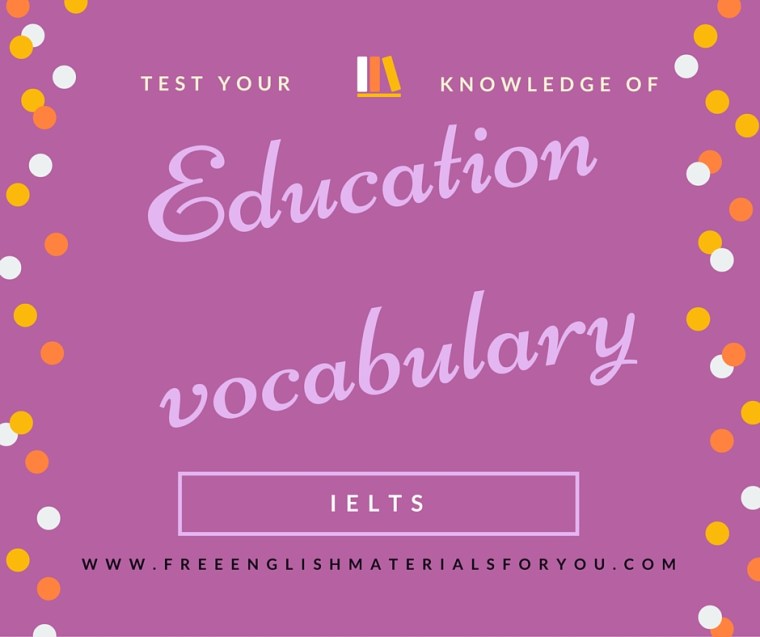 Test your knowledge of education vocabulary - IELTS preparation - Free English Materials For yOU (1)