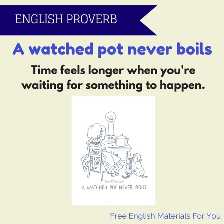 a watched pot never boils meaning - English proverb- Free English Materials For You - femfy.jpg