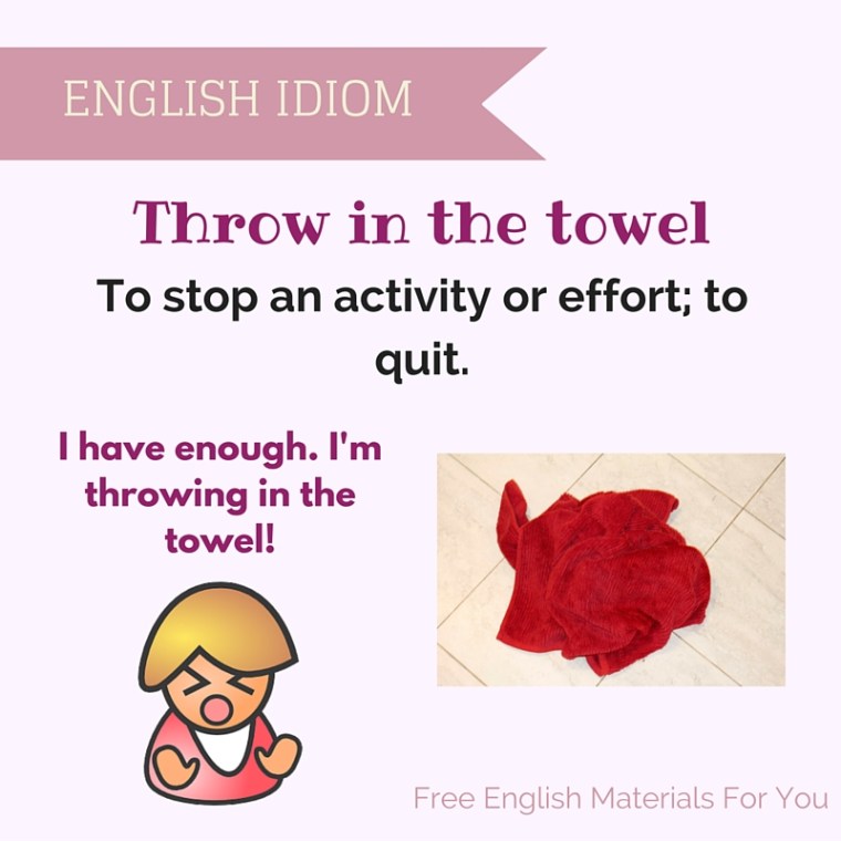 drop the towel idiom- vocabulary - quit Free English Materials For You - femfy (1).jpg