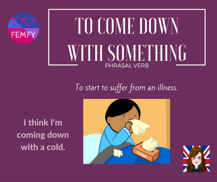 to-come-down-with-meaning-phrasal-verb-femfy-free-english-materials-for-you