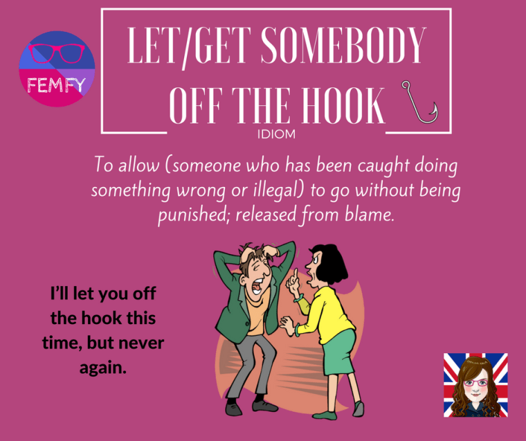 Let_get somebody off the hook - idiom - femfy - Free English Materials For You.png